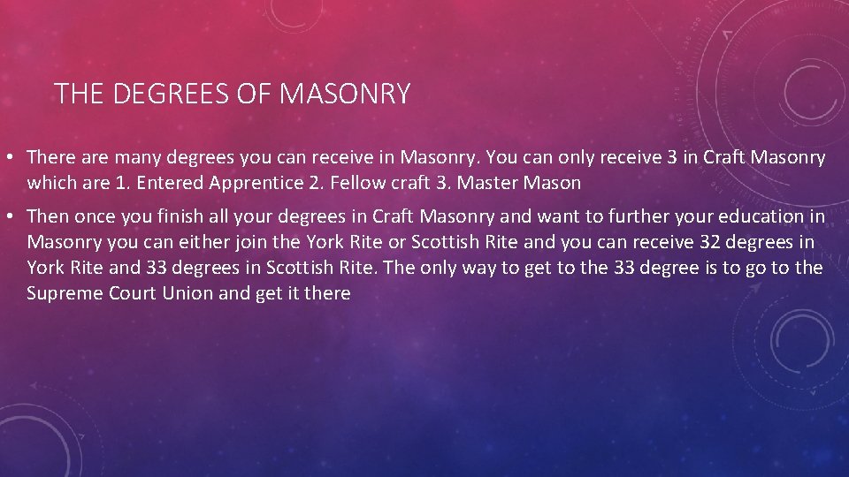 THE DEGREES OF MASONRY • There are many degrees you can receive in Masonry.