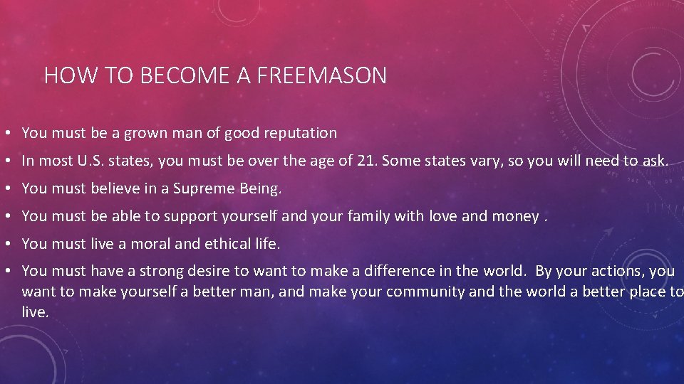 HOW TO BECOME A FREEMASON • You must be a grown man of good