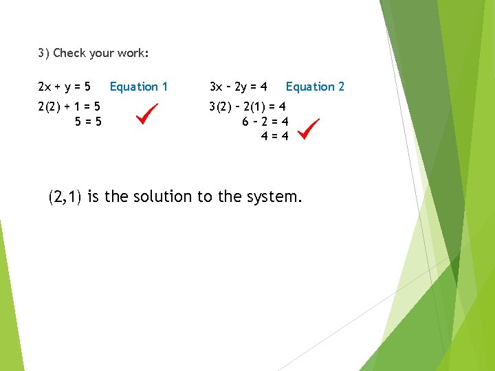 3) Check your work: 2 x + y = 5 2(2) + 1 =