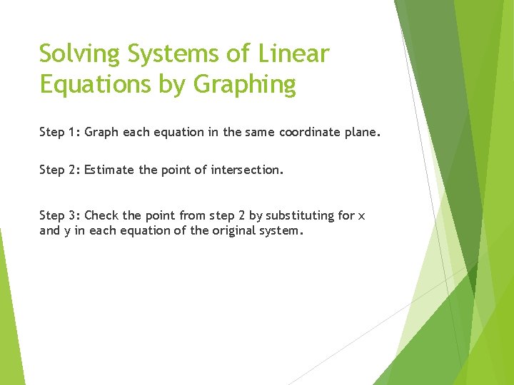 Solving Systems of Linear Equations by Graphing Step 1: Graph each equation in the