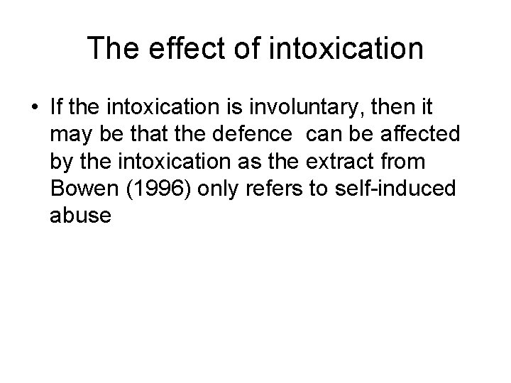 The effect of intoxication • If the intoxication is involuntary, then it may be