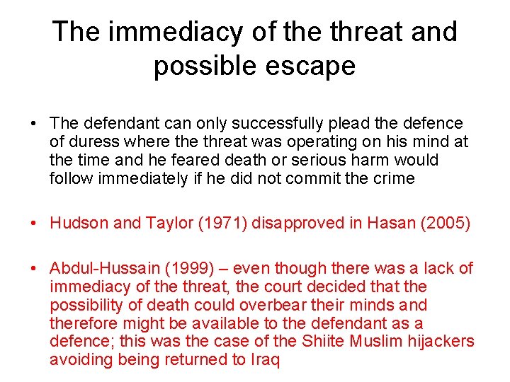 The immediacy of the threat and possible escape • The defendant can only successfully