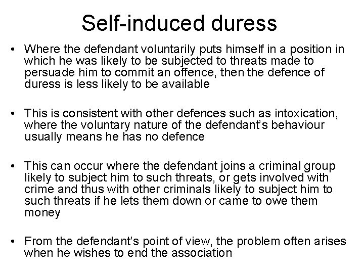 Self-induced duress • Where the defendant voluntarily puts himself in a position in which