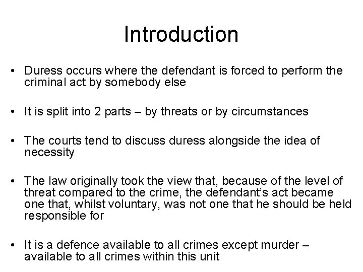 Introduction • Duress occurs where the defendant is forced to perform the criminal act