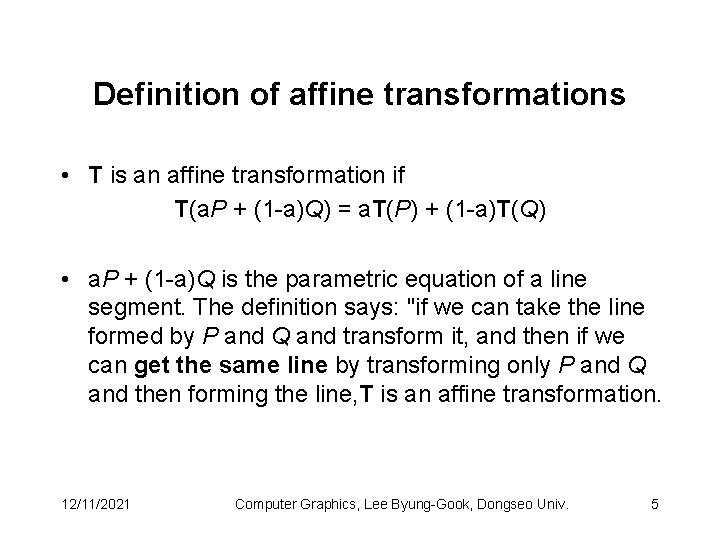Definition of affine transformations • T is an affine transformation if T(a. P +