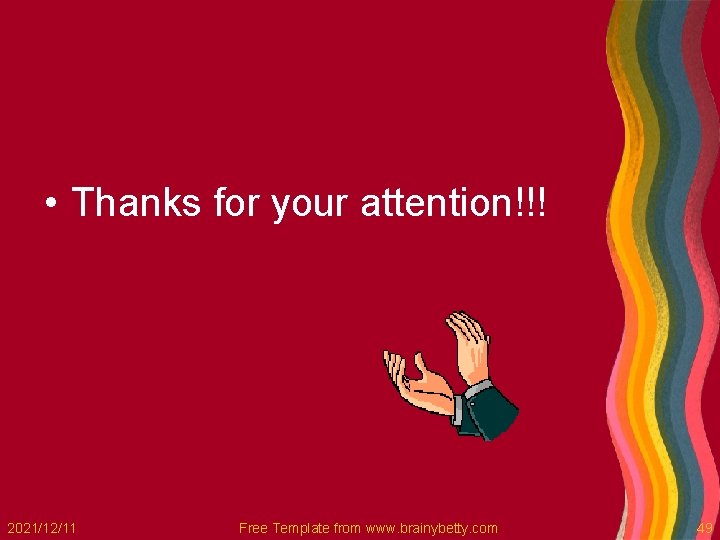  • Thanks for your attention!!! 2021/12/11 Free Template from www. brainybetty. com 49
