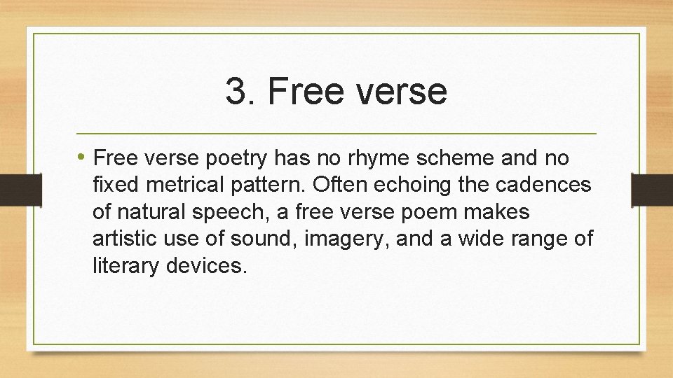 3. Free verse • Free verse poetry has no rhyme scheme and no fixed