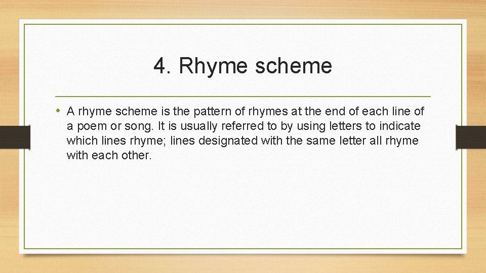 4. Rhyme scheme • A rhyme scheme is the pattern of rhymes at the