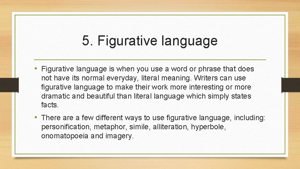 5. Figurative language • Figurative language is when you use a word or phrase