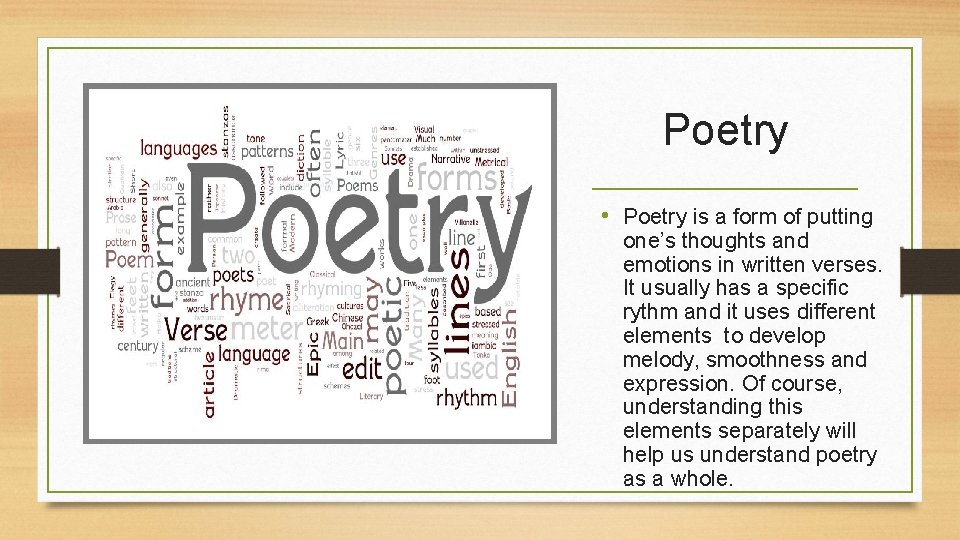 Poetry • Poetry is a form of putting one’s thoughts and emotions in written