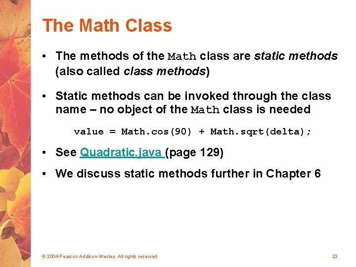 The Math Class • The methods of the Math class are static methods (also