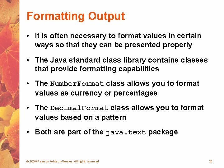 Formatting Output • It is often necessary to format values in certain ways so