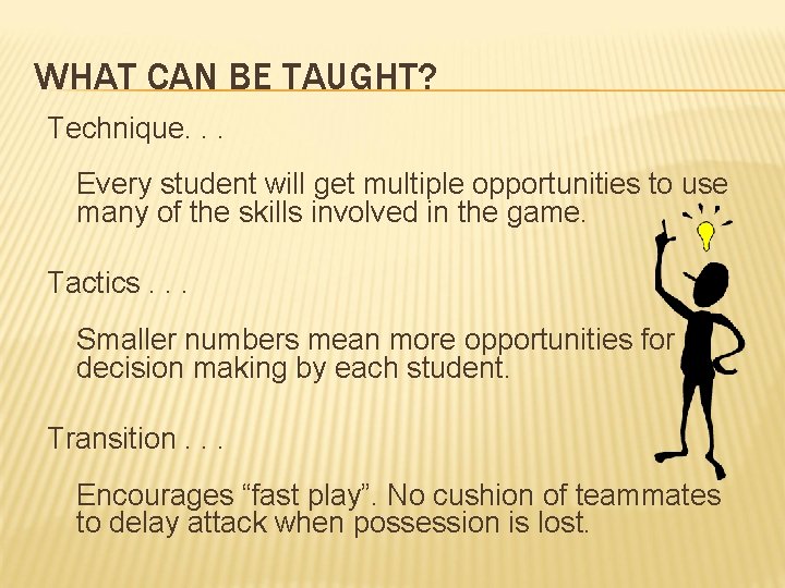 WHAT CAN BE TAUGHT? Technique. . . Every student will get multiple opportunities to
