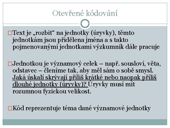 Otevřené kódování �Text je „rozbit“ na jednotky (úryvky), těmto jednotkám jsou přidělena jména a