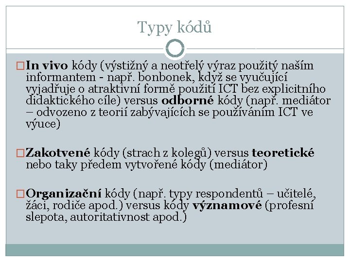 Typy kódů �In vivo kódy (výstižný a neotřelý výraz použitý naším informantem - např.