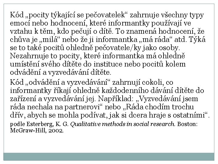 Kód „pocity týkající se pečovatelek“ zahrnuje všechny typy emocí nebo hodnocení, které informantky používají