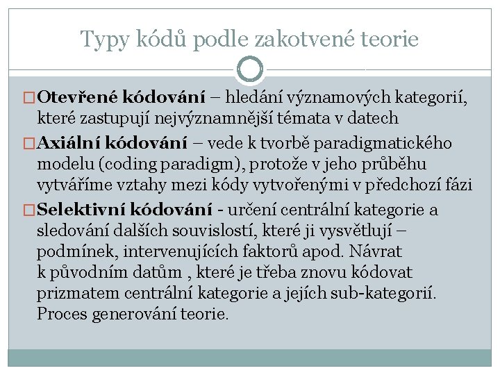 Typy kódů podle zakotvené teorie �Otevřené kódování – hledání významových kategorií, které zastupují nejvýznamnější