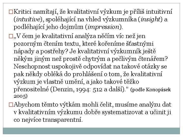 �Kritici namítají, že kvalitativní výzkum je příliš intuitivní (intuitive), spoléhající na vhled výzkumníka (insight)