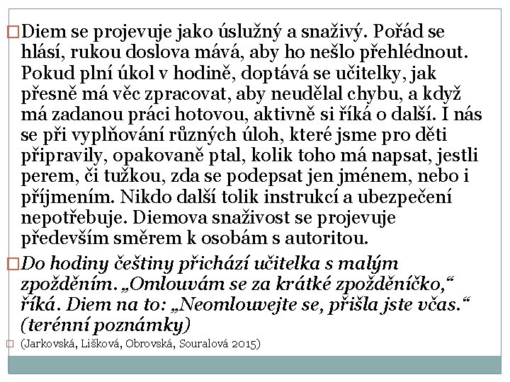 �Diem se projevuje jako úslužný a snaživý. Pořád se hlásí, rukou doslova mává, aby