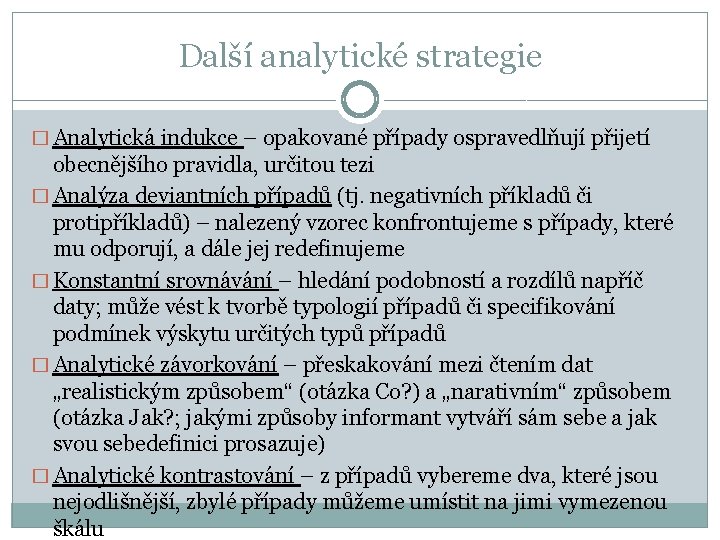 Další analytické strategie � Analytická indukce – opakované případy ospravedlňují přijetí obecnějšího pravidla, určitou