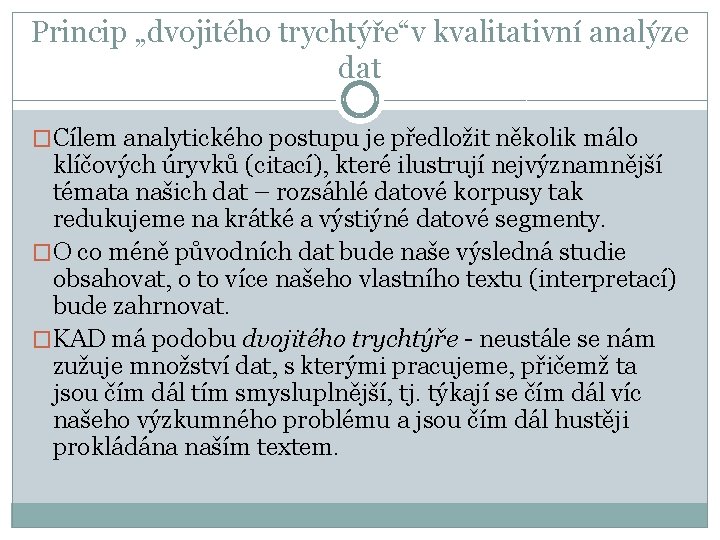 Princip „dvojitého trychtýře“v kvalitativní analýze dat �Cílem analytického postupu je předložit několik málo klíčových