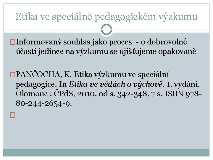 Etika ve speciálně pedagogickém výzkumu �Informovaný souhlas jako proces - o dobrovolné účasti jedince