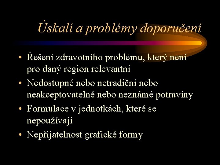 Úskalí a problémy doporučení • Řešení zdravotního problému, který není pro daný region relevantní