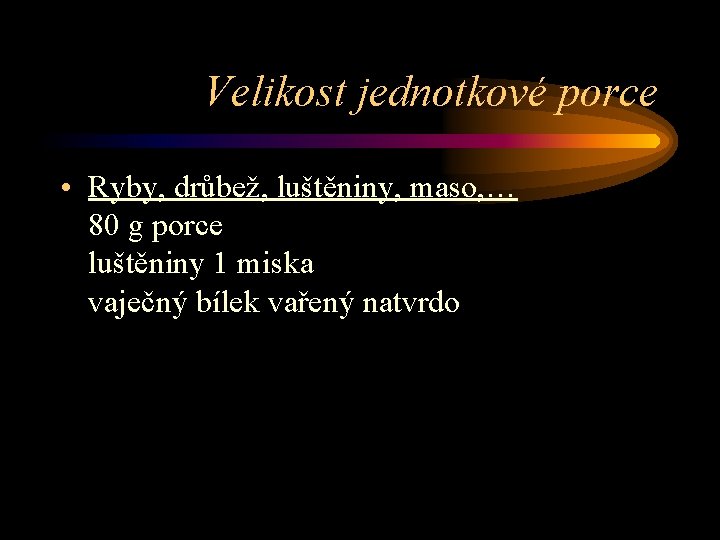 Velikost jednotkové porce • Ryby, drůbež, luštěniny, maso, … 80 g porce luštěniny 1