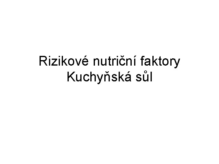 Rizikové nutriční faktory Kuchyňská sůl 