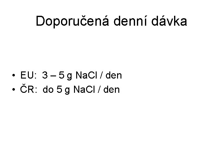 Doporučená denní dávka • EU: 3 – 5 g Na. Cl / den •