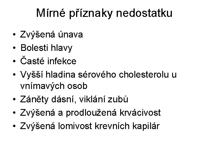 Mírné příznaky nedostatku • • Zvýšená únava Bolesti hlavy Časté infekce Vyšší hladina sérového