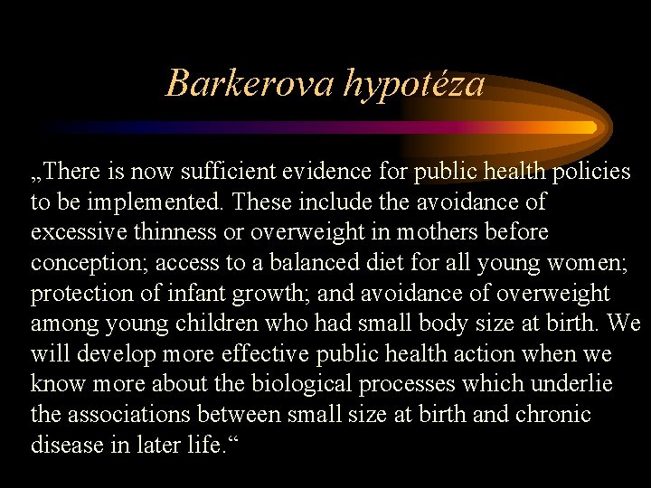 Barkerova hypotéza „There is now sufficient evidence for public health policies to be implemented.