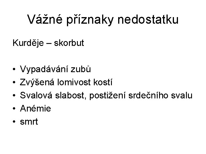 Vážné příznaky nedostatku Kurděje – skorbut • • • Vypadávání zubů Zvýšená lomivost kostí