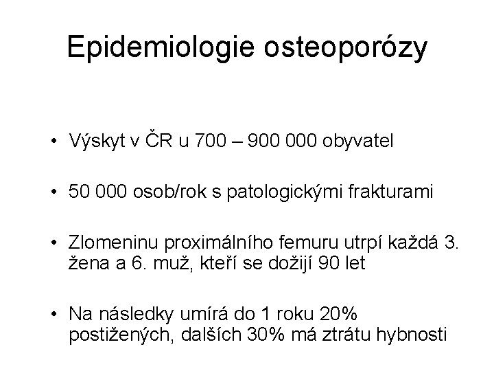 Epidemiologie osteoporózy • Výskyt v ČR u 700 – 900 000 obyvatel • 50