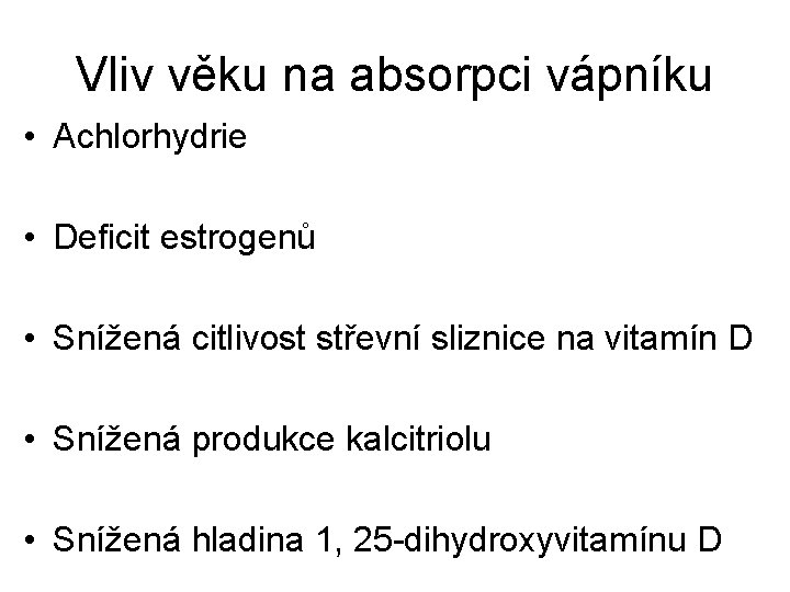 Vliv věku na absorpci vápníku • Achlorhydrie • Deficit estrogenů • Snížená citlivost střevní