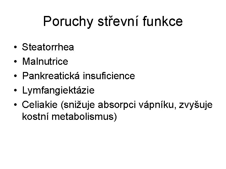 Poruchy střevní funkce • • • Steatorrhea Malnutrice Pankreatická insuficience Lymfangiektázie Celiakie (snižuje absorpci