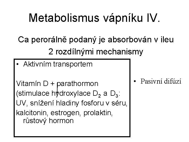 Metabolismus vápníku IV. Ca perorálně podaný je absorbován v ileu 2 rozdílnými mechanismy •