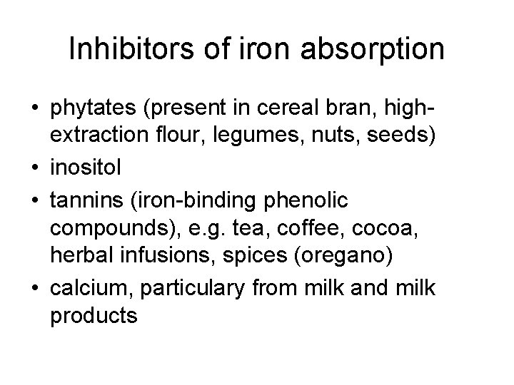 Inhibitors of iron absorption • phytates (present in cereal bran, highextraction flour, legumes, nuts,