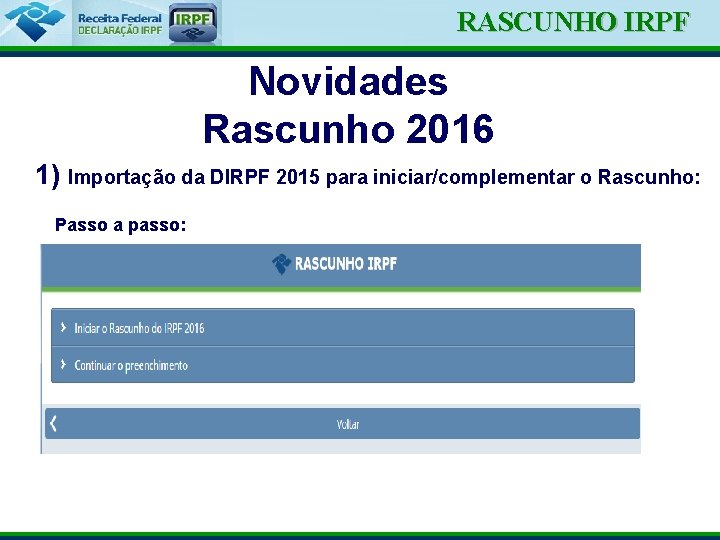 Ministério da Fazenda RASCUNHO IRPF Novidades Rascunho 2016 1) Importação da DIRPF 2015 para