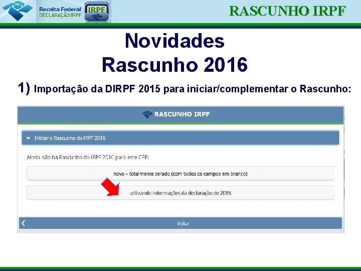 Ministério da Fazenda RASCUNHO IRPF Novidades Rascunho 2016 1) Importação da DIRPF 2015 para