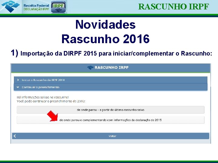 Ministério da Fazenda RASCUNHO IRPF Novidades Rascunho 2016 1) Importação da DIRPF 2015 para