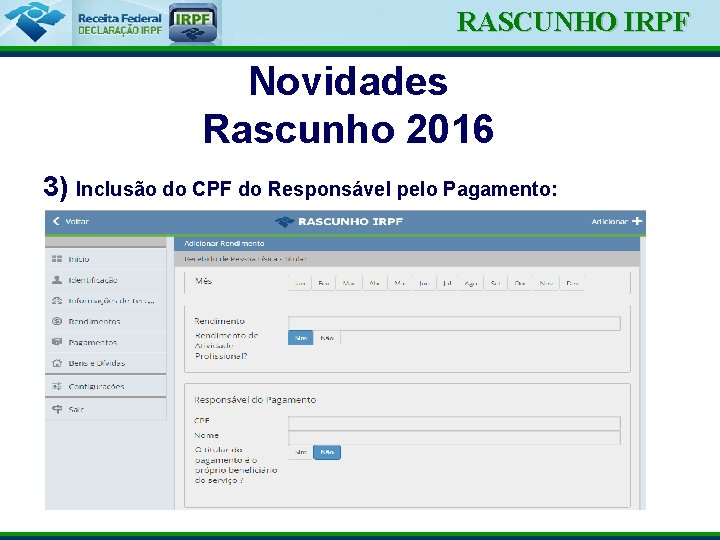 Ministério da Fazenda RASCUNHO IRPF Novidades Rascunho 2016 3) Inclusão do CPF do Responsável