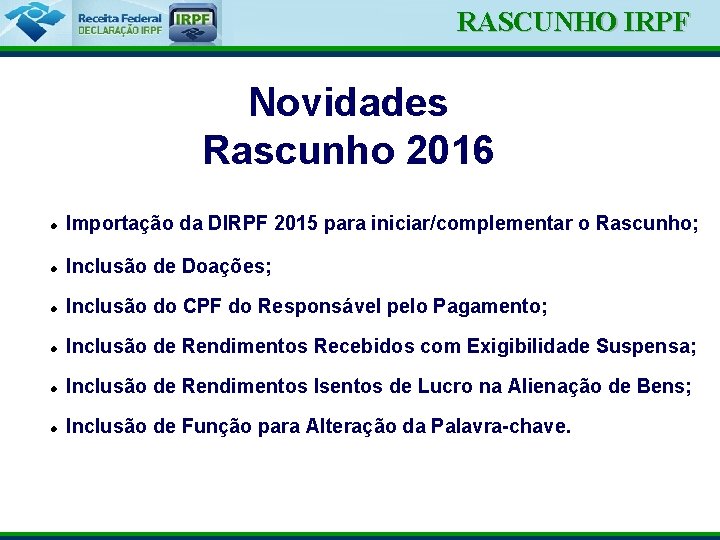 RASCUNHO IRPF Ministério da Fazenda Novidades Rascunho 2016 Importação da DIRPF 2015 para iniciar/complementar