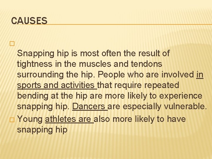 CAUSES � Snapping hip is most often the result of tightness in the muscles