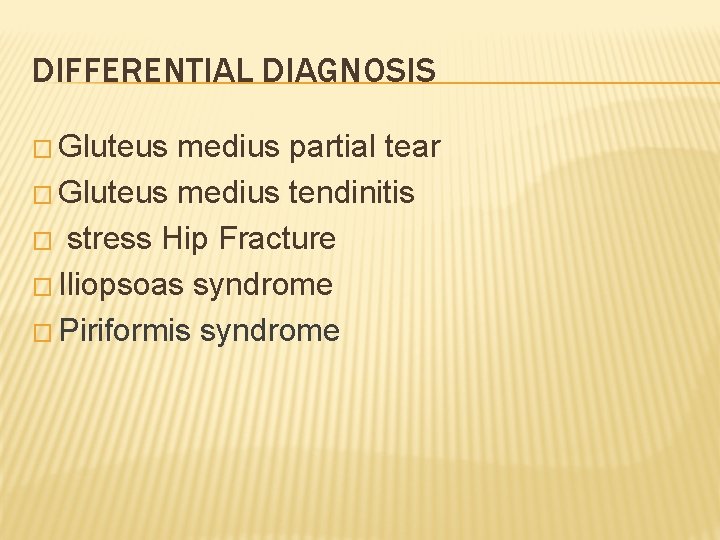 DIFFERENTIAL DIAGNOSIS � Gluteus medius partial tear � Gluteus medius tendinitis � stress Hip