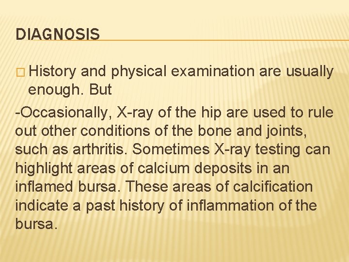 DIAGNOSIS � History and physical examination are usually enough. But -Occasionally, X-ray of the