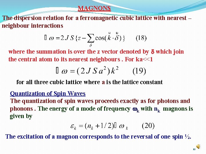 MAGNONS The dispersion relation for a ferromagnetic cubic lattice with nearest – neighbour interactions