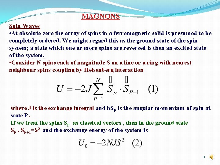 MAGNONS Spin Waves • At absolute zero the array of spins in a ferromagnetic