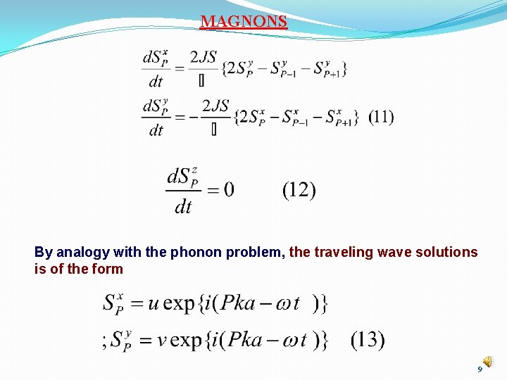 MAGNONS By analogy with the phonon problem, the traveling wave solutions is of the
