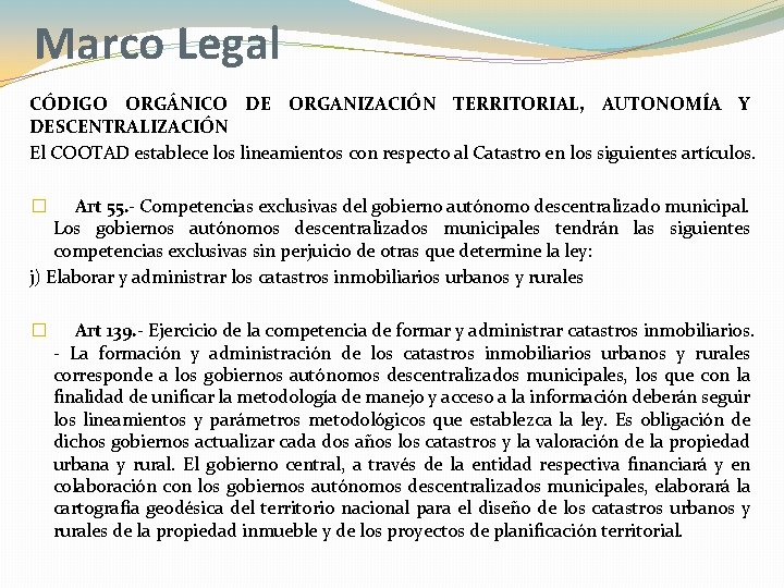 Marco Legal CÓDIGO ORGÁNICO DE ORGANIZACIÓN TERRITORIAL, AUTONOMÍA Y DESCENTRALIZACIÓN El COOTAD establece los